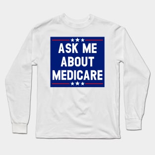 Ask Me About Medicare  (4) Long Sleeve T-Shirt